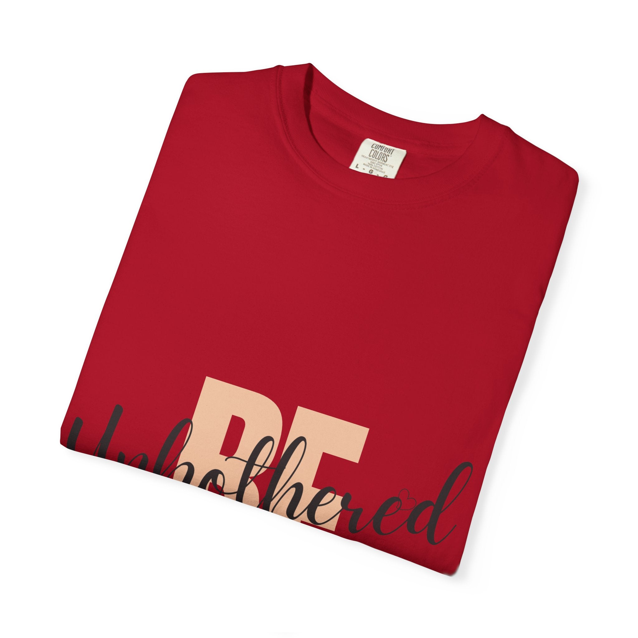 Be Unbothered T-Shirt — Relaxed Motivational Graphic Tee