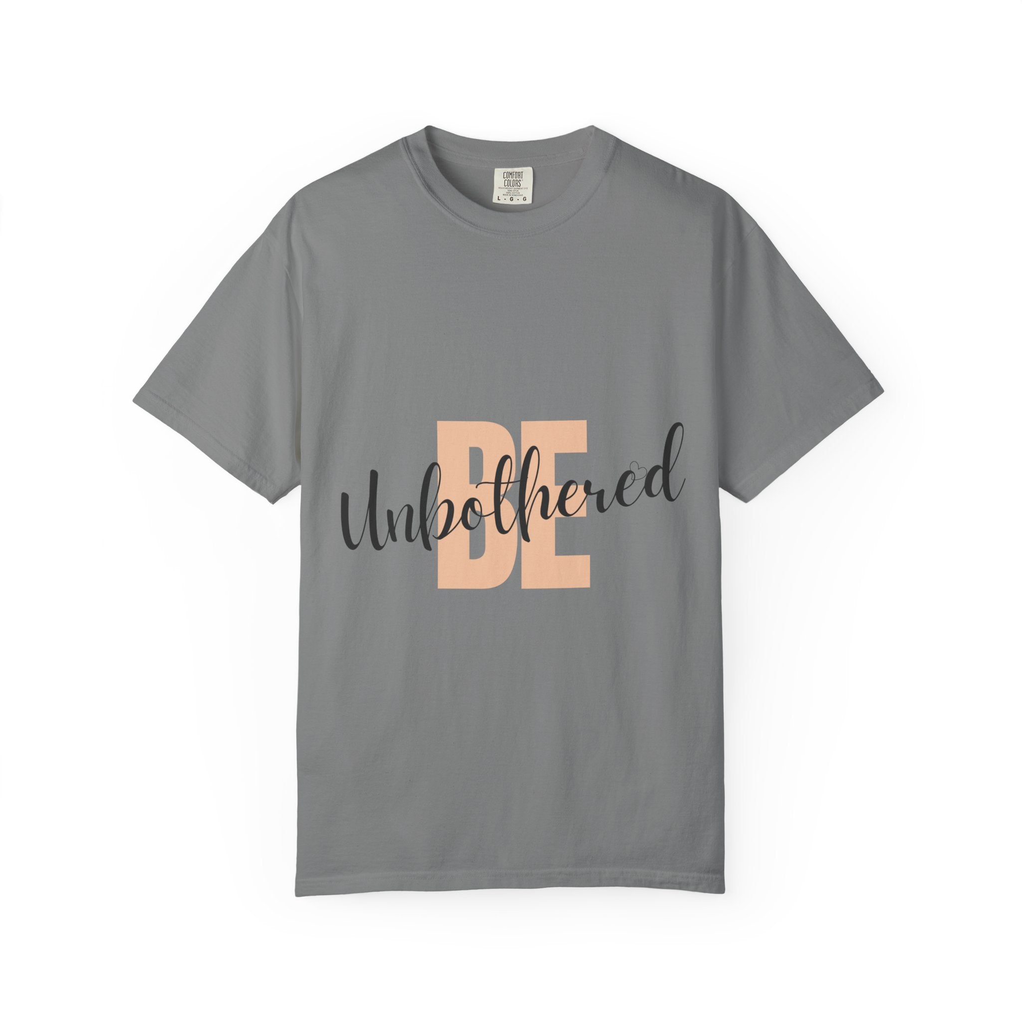 Be Unbothered T-Shirt — Relaxed Motivational Graphic Tee