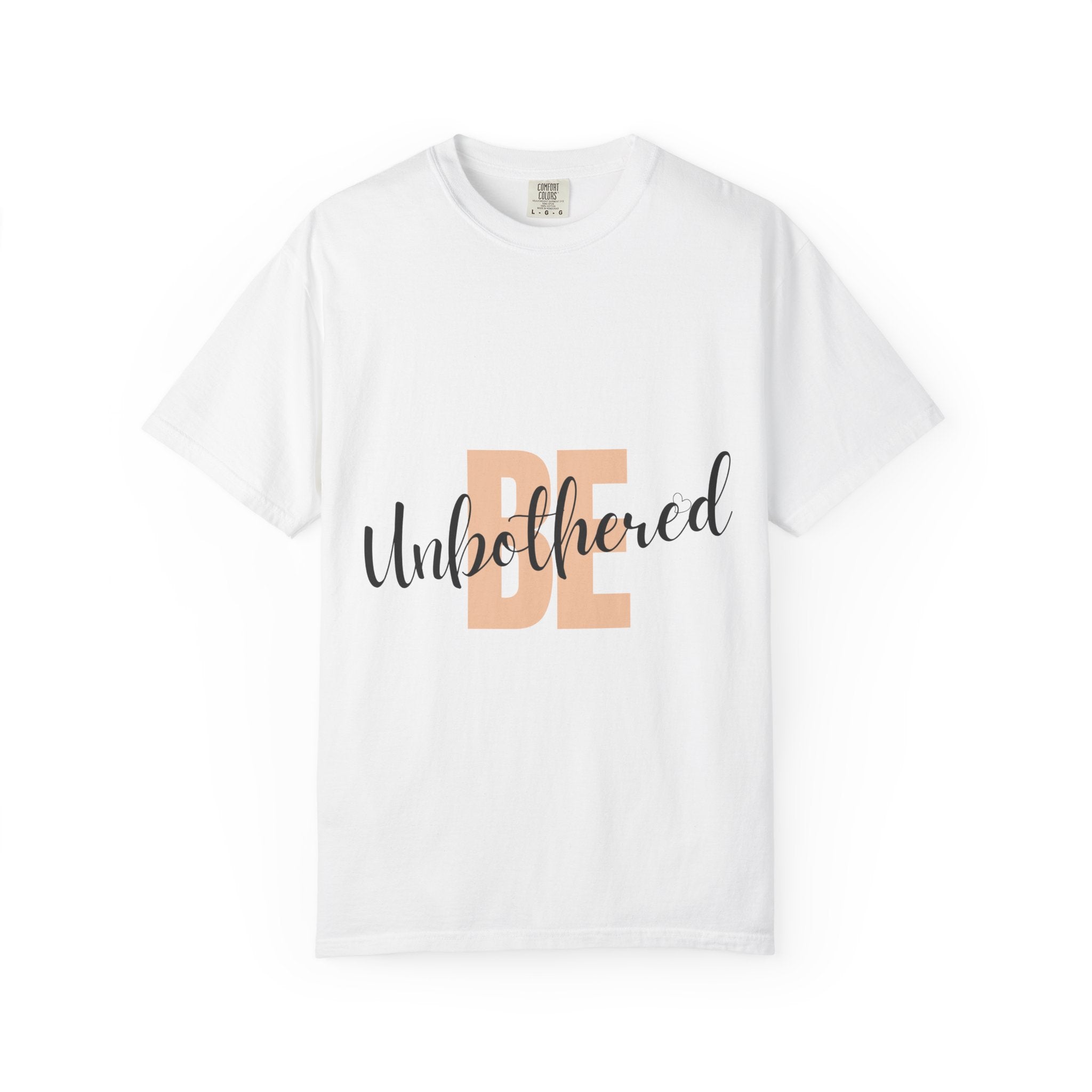 Be Unbothered T-Shirt — Relaxed Motivational Graphic Tee