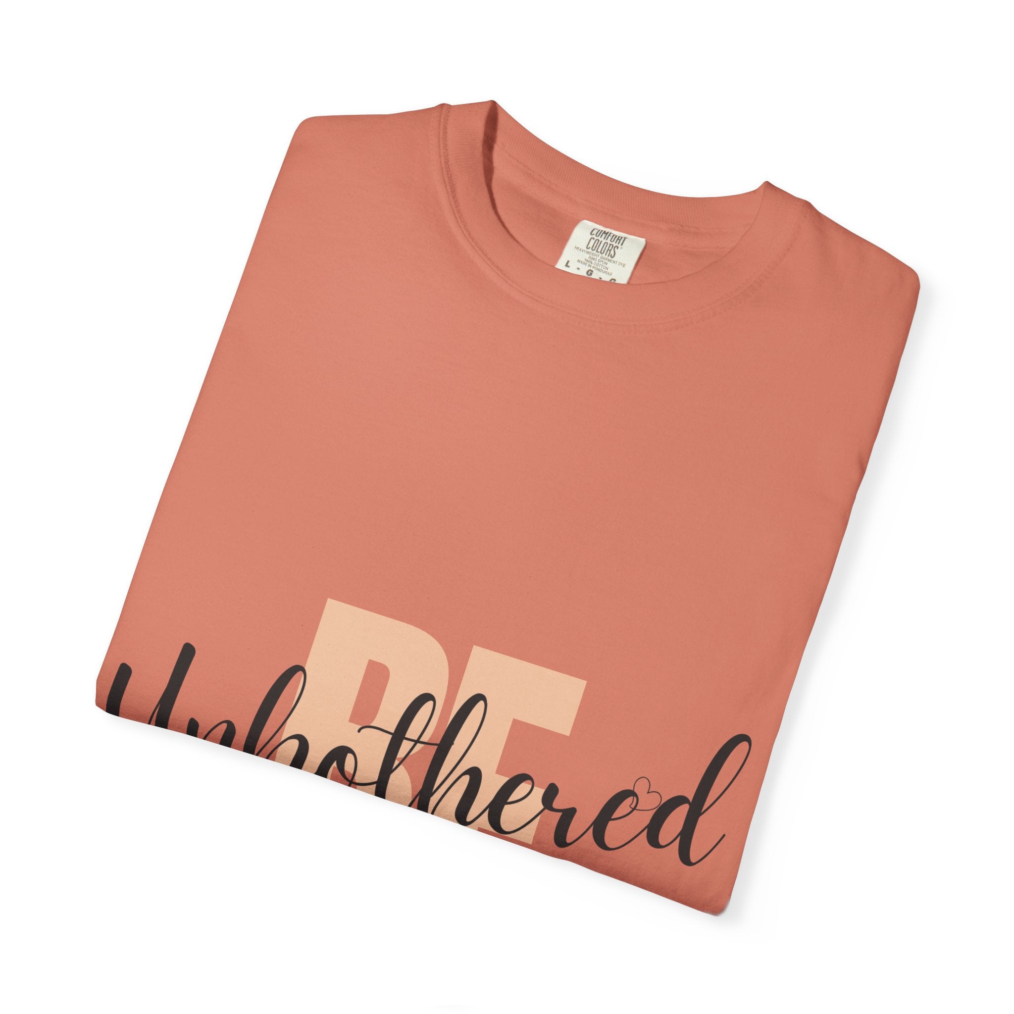 Be Unbothered T-Shirt — Relaxed Motivational Graphic Tee