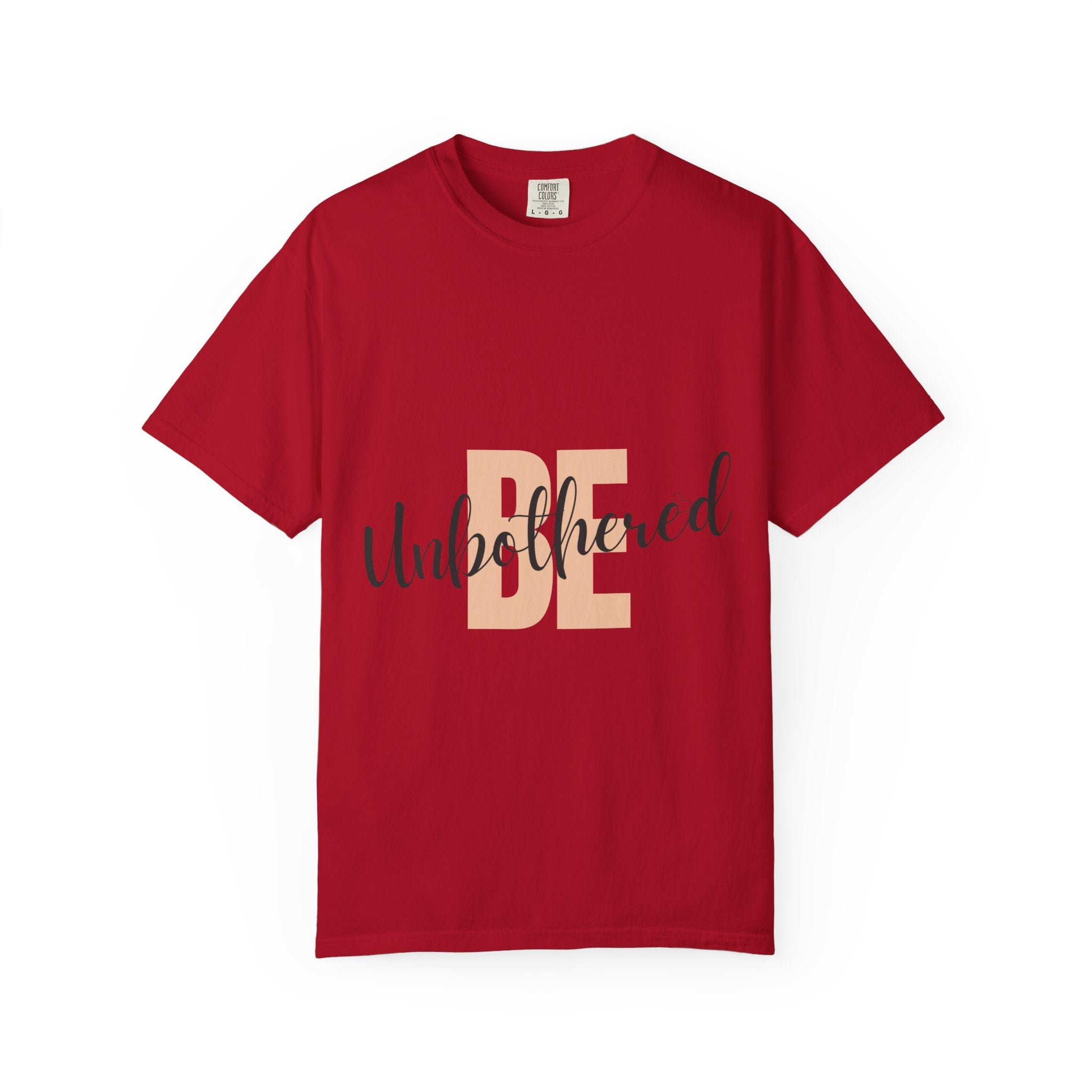 Be Unbothered T-Shirt — Relaxed Motivational Graphic Tee