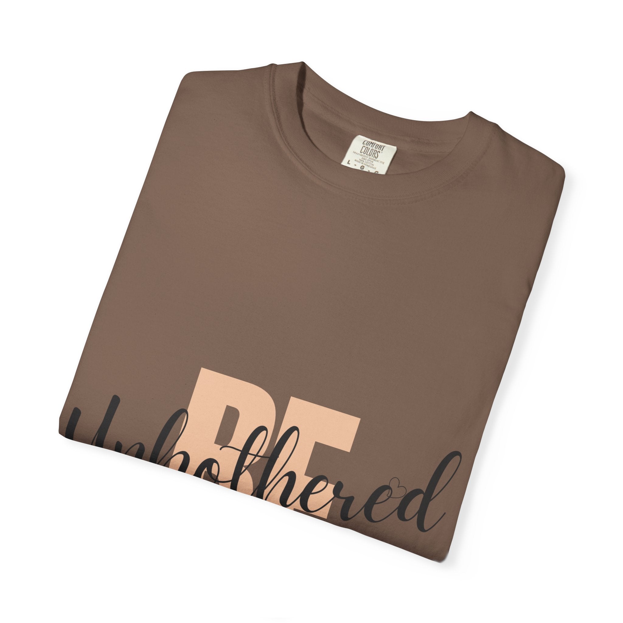 Be Unbothered T-Shirt — Relaxed Motivational Graphic Tee