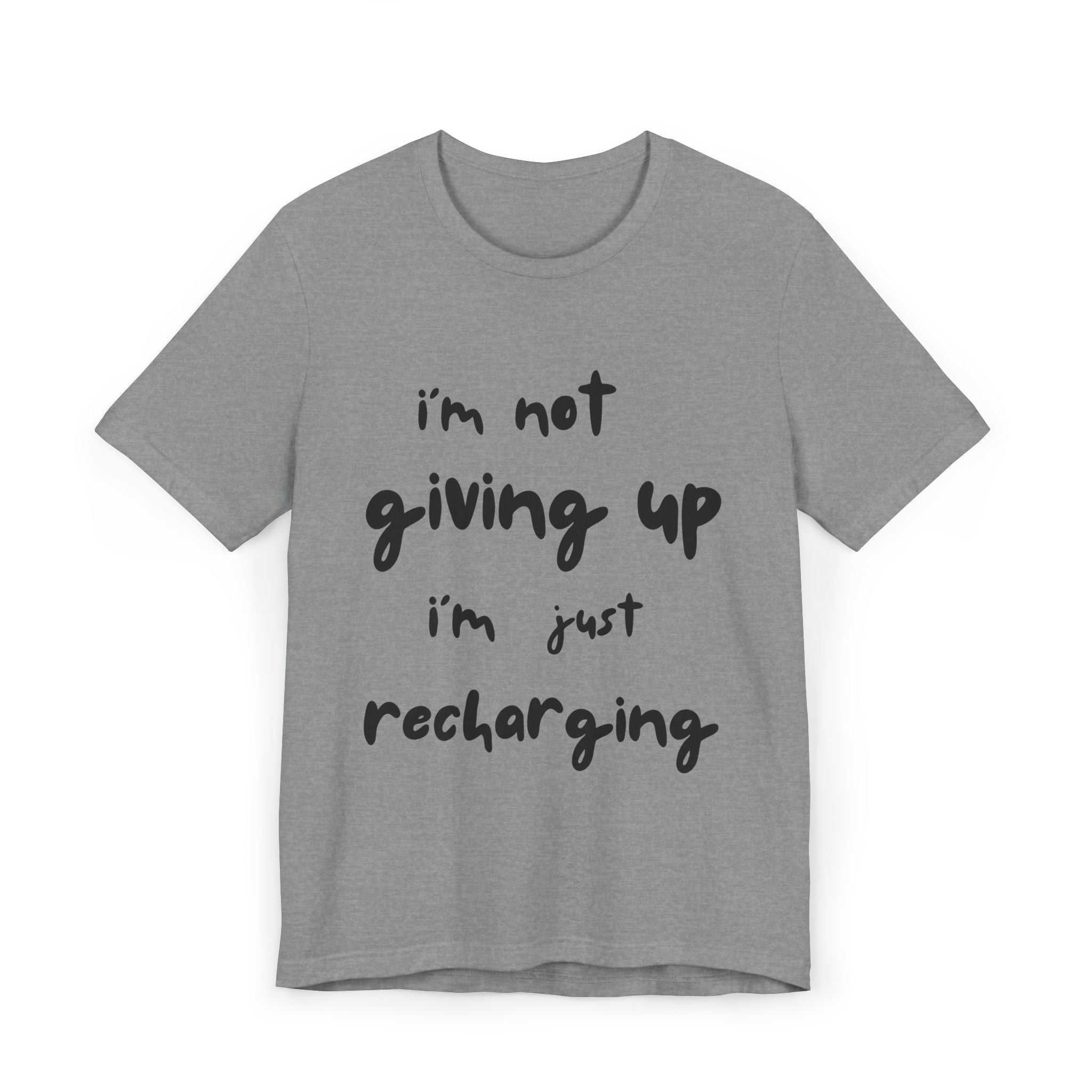 Inspirational Tee — "I’m Not Giving Up, I’m Just Recharging"
