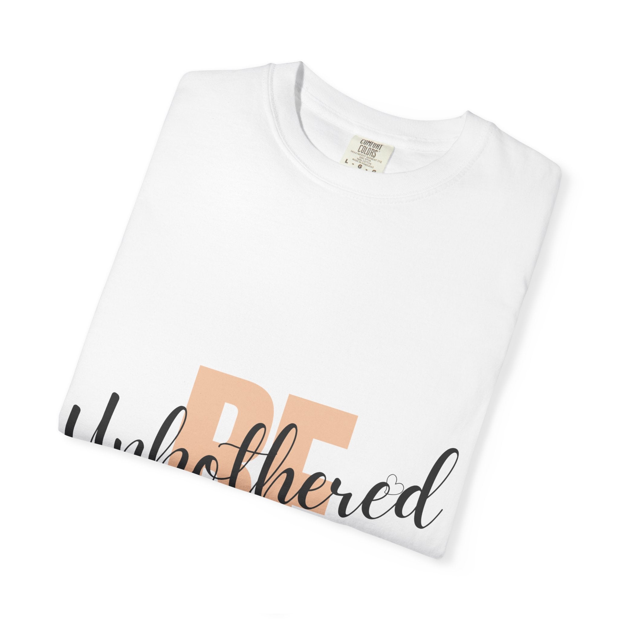 Be Unbothered T-Shirt — Relaxed Motivational Graphic Tee