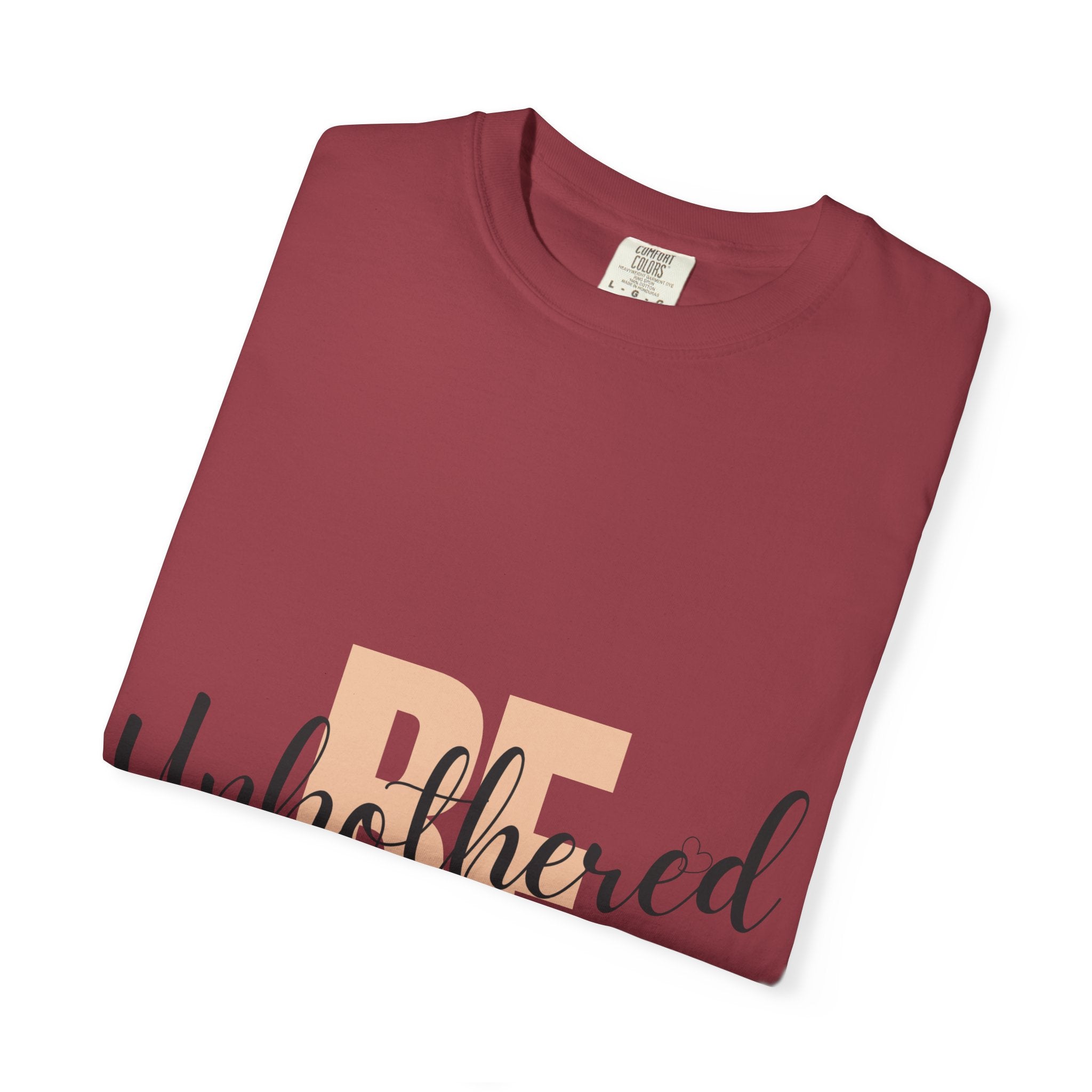 Be Unbothered T-Shirt — Relaxed Motivational Graphic Tee