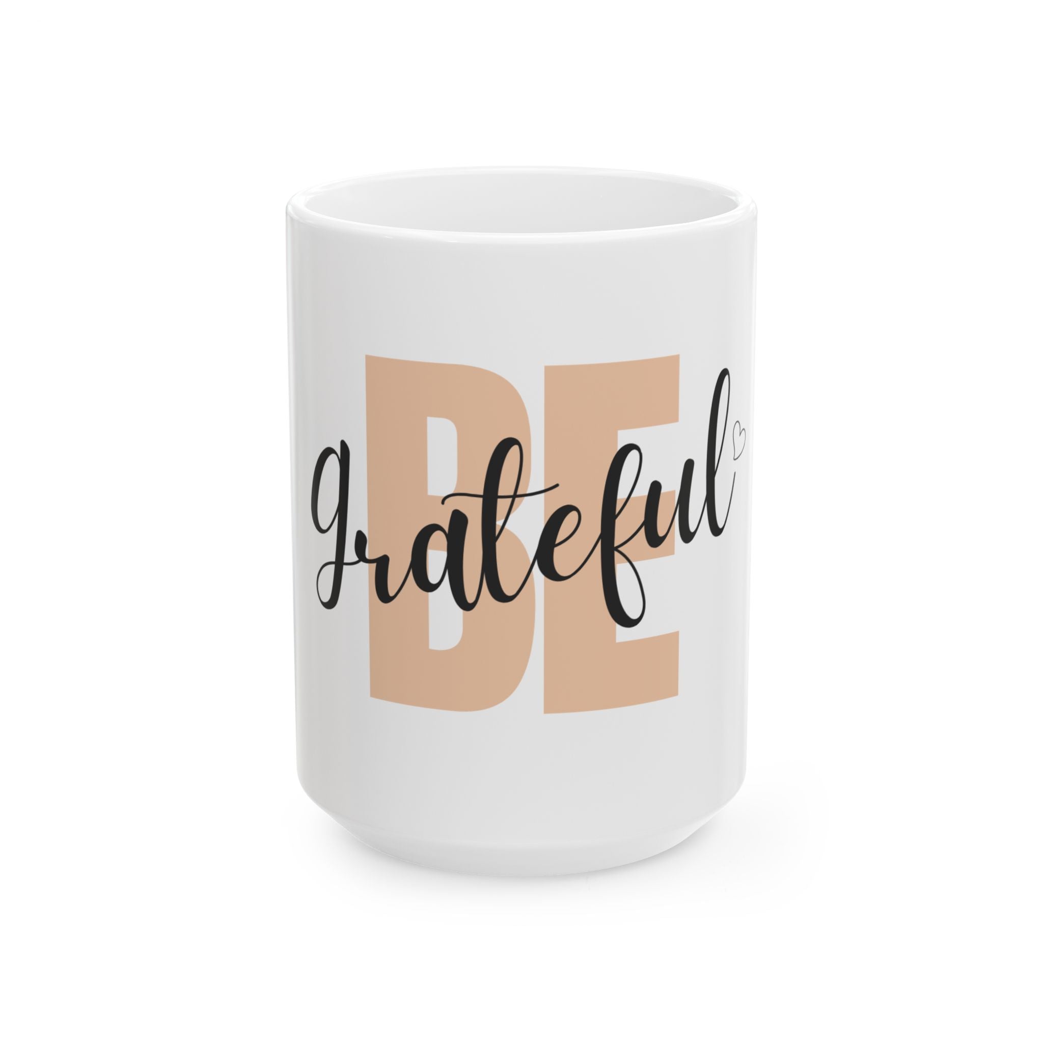 Be Grateful Ceramic Mug — Inspirational Coffee Cup for Daily Gratitude (11oz, 15oz)