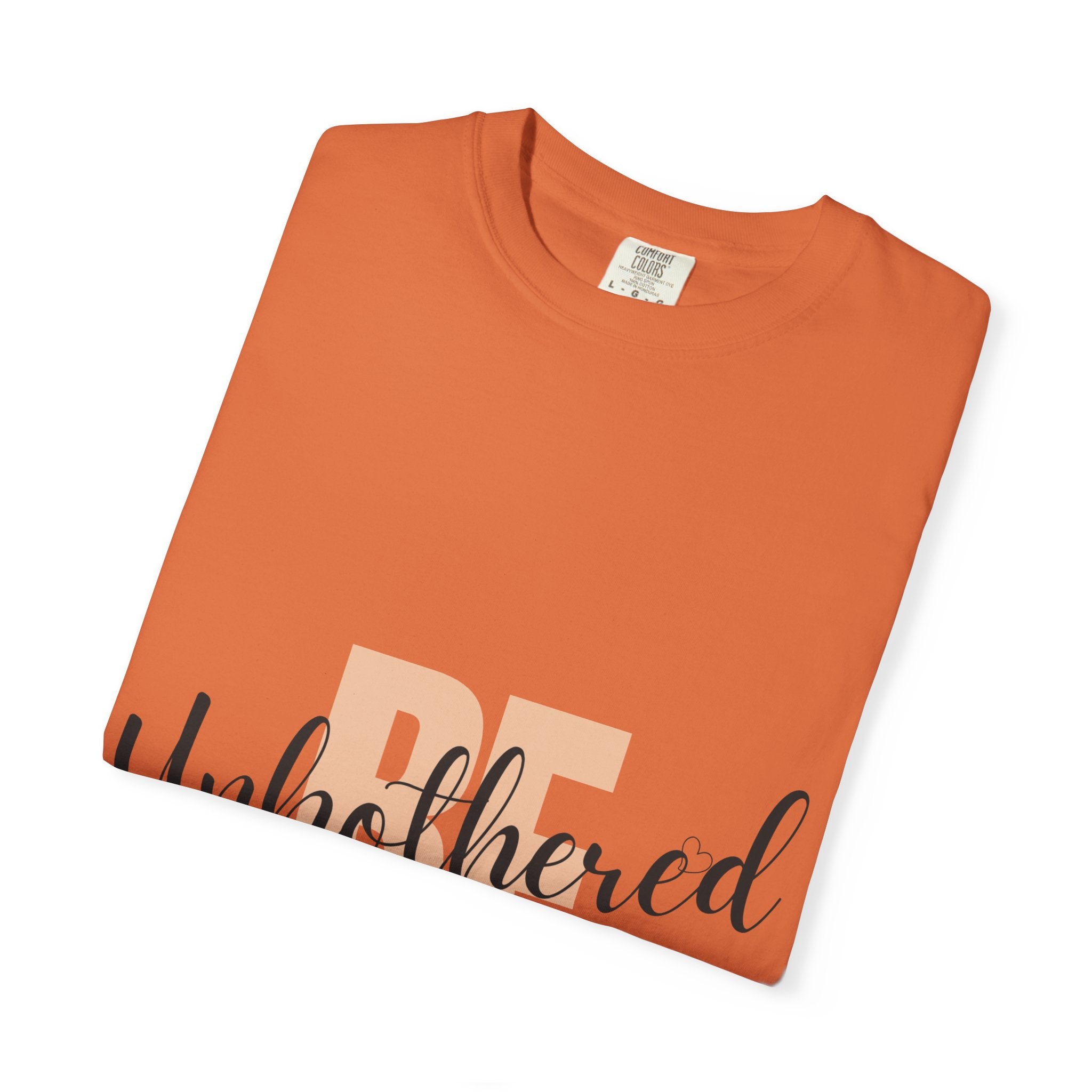 Be Unbothered T-Shirt — Relaxed Motivational Graphic Tee