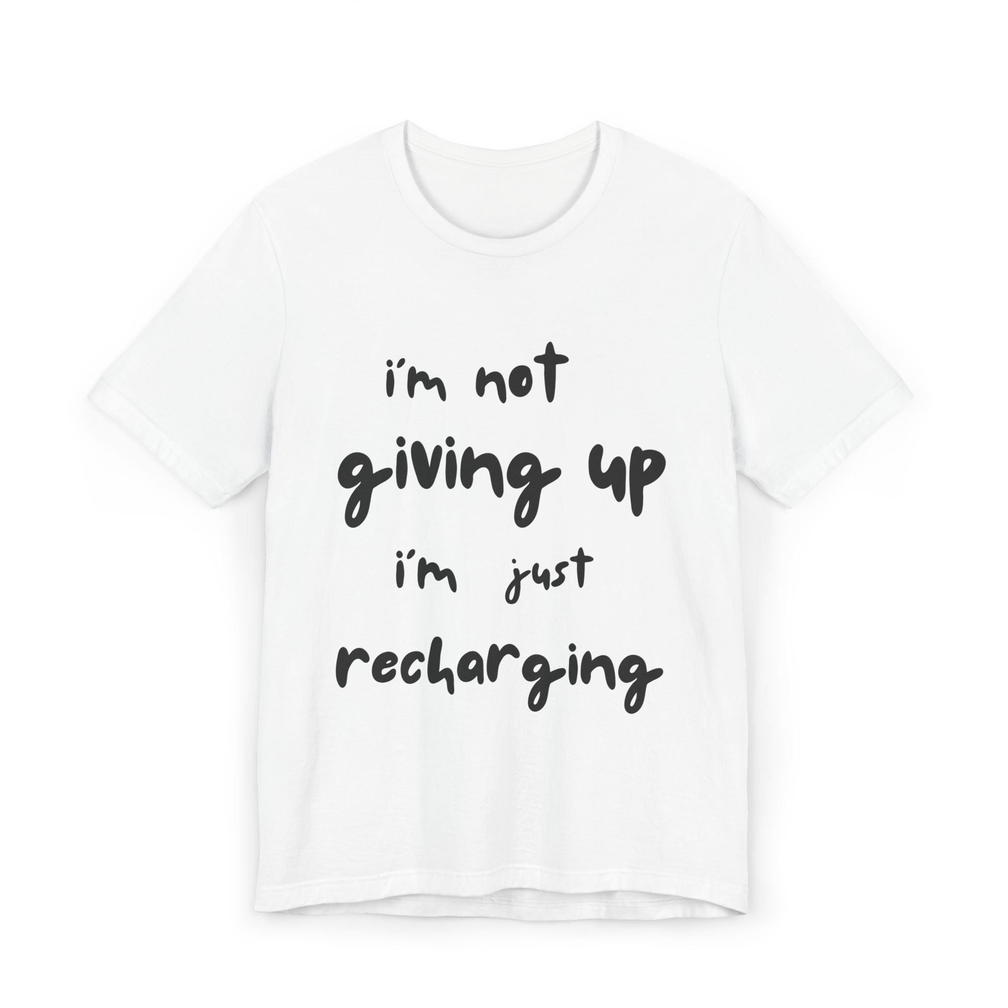 Inspirational Tee — "I’m Not Giving Up, I’m Just Recharging"