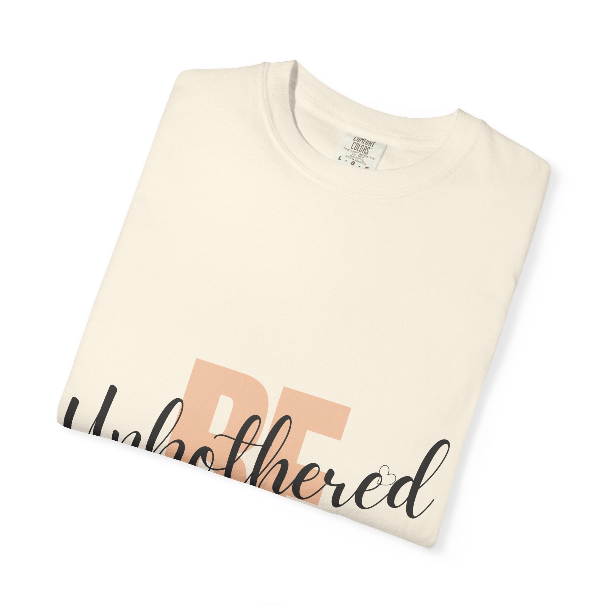 Be Unbothered T-Shirt — Relaxed Motivational Graphic Tee
