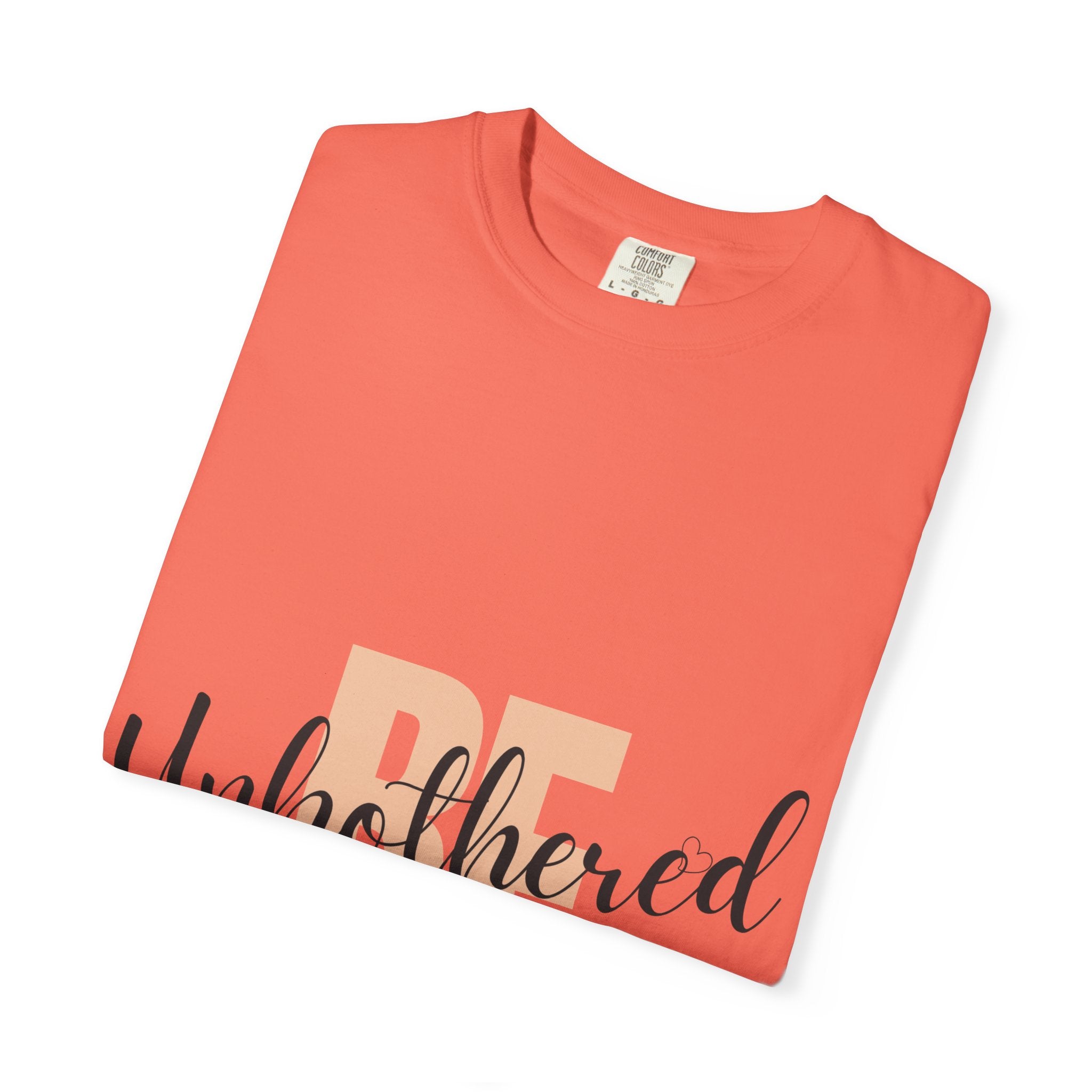 Be Unbothered T-Shirt — Relaxed Motivational Graphic Tee