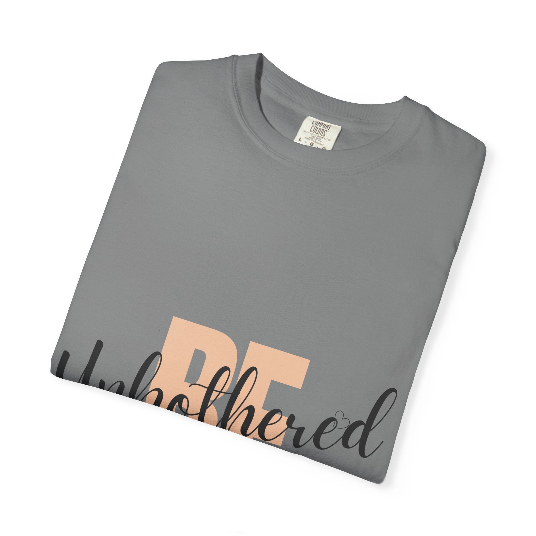Be Unbothered T-Shirt — Relaxed Motivational Graphic Tee