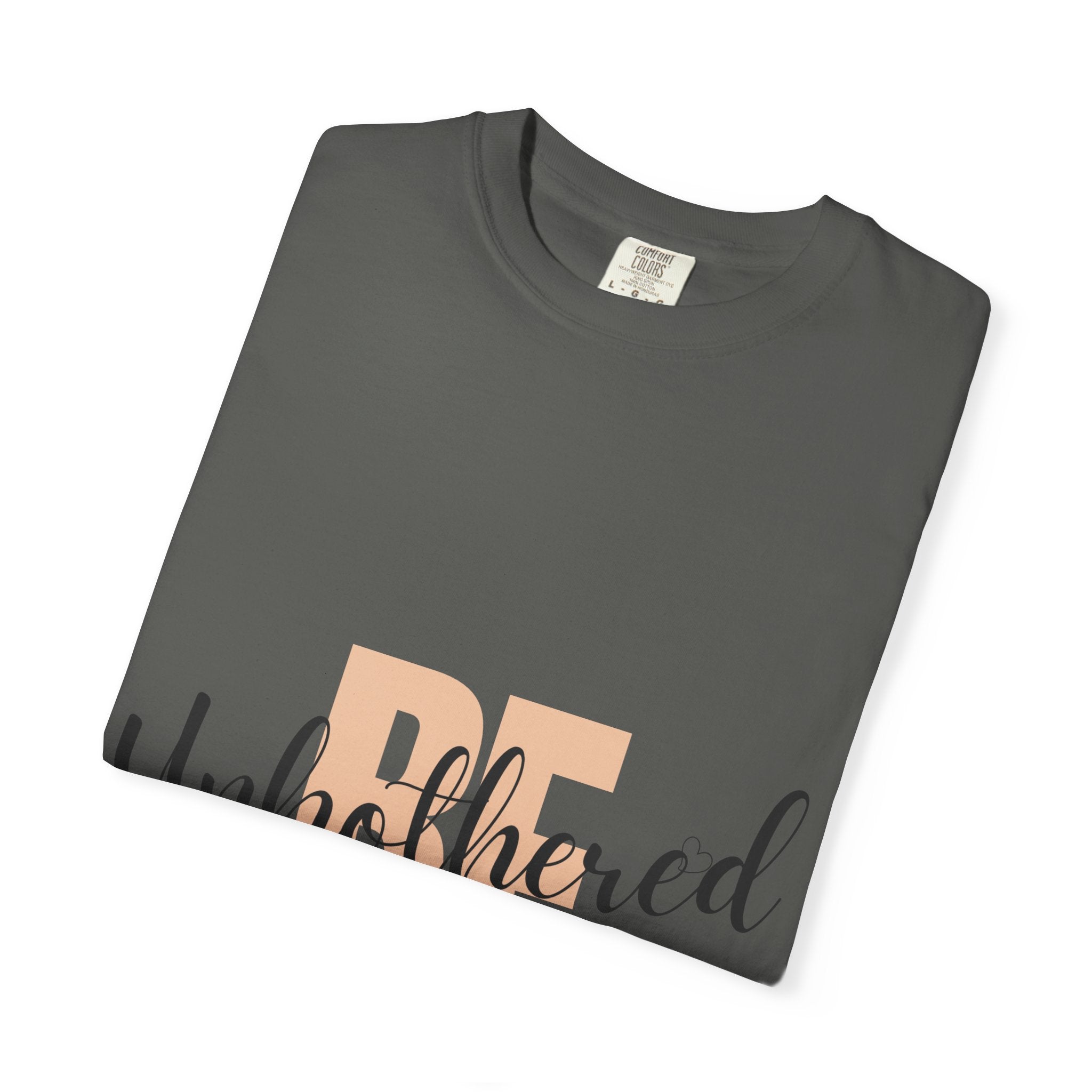 Be Unbothered T-Shirt — Relaxed Motivational Graphic Tee