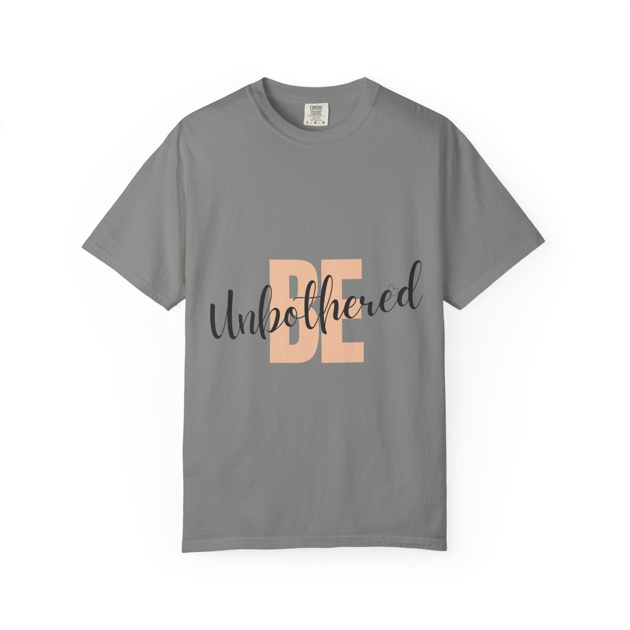 Be Unbothered T-Shirt — Relaxed Motivational Graphic Tee