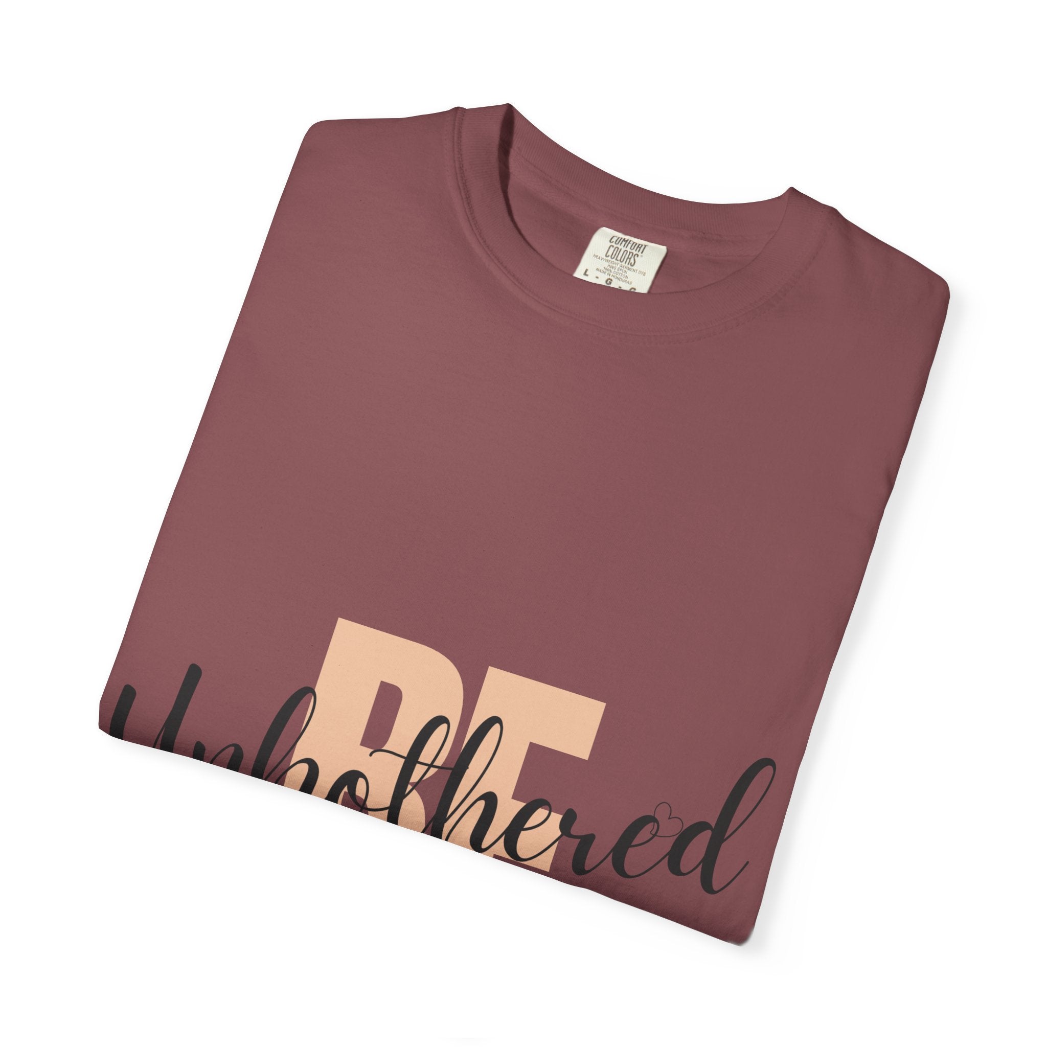 Be Unbothered T-Shirt — Relaxed Motivational Graphic Tee