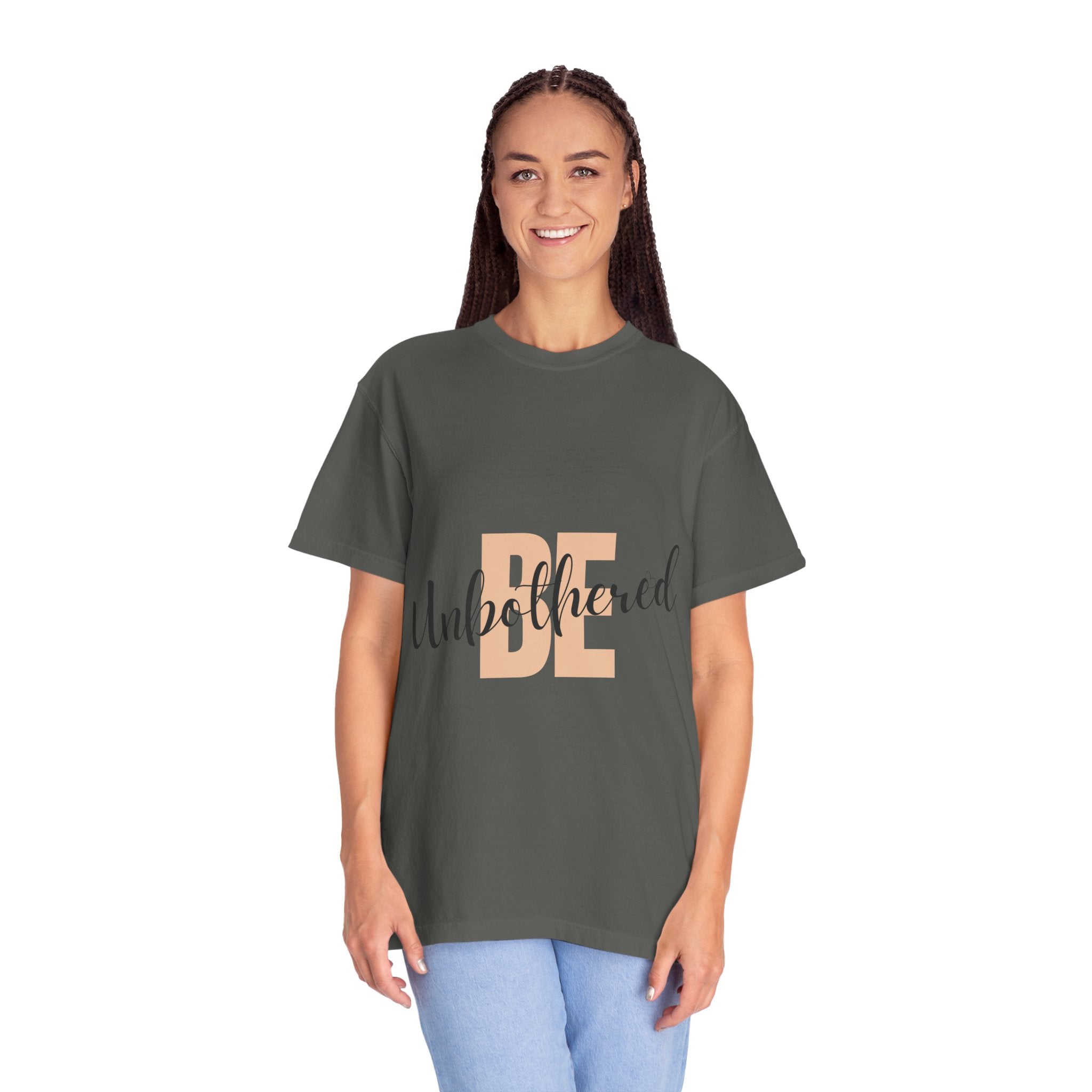 Be Unbothered T-Shirt — Relaxed Motivational Graphic Tee
