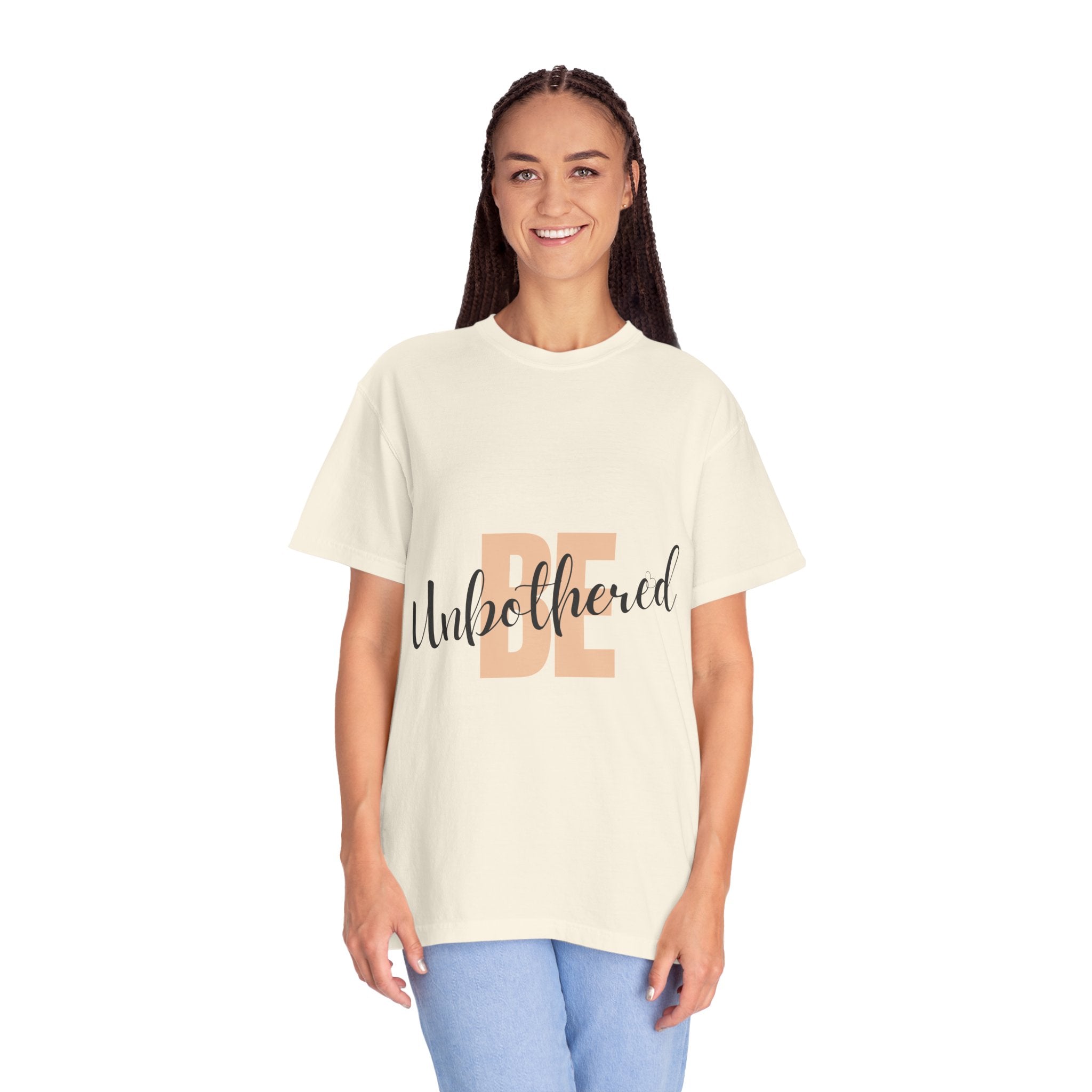 Be Unbothered T-Shirt — Relaxed Motivational Graphic Tee