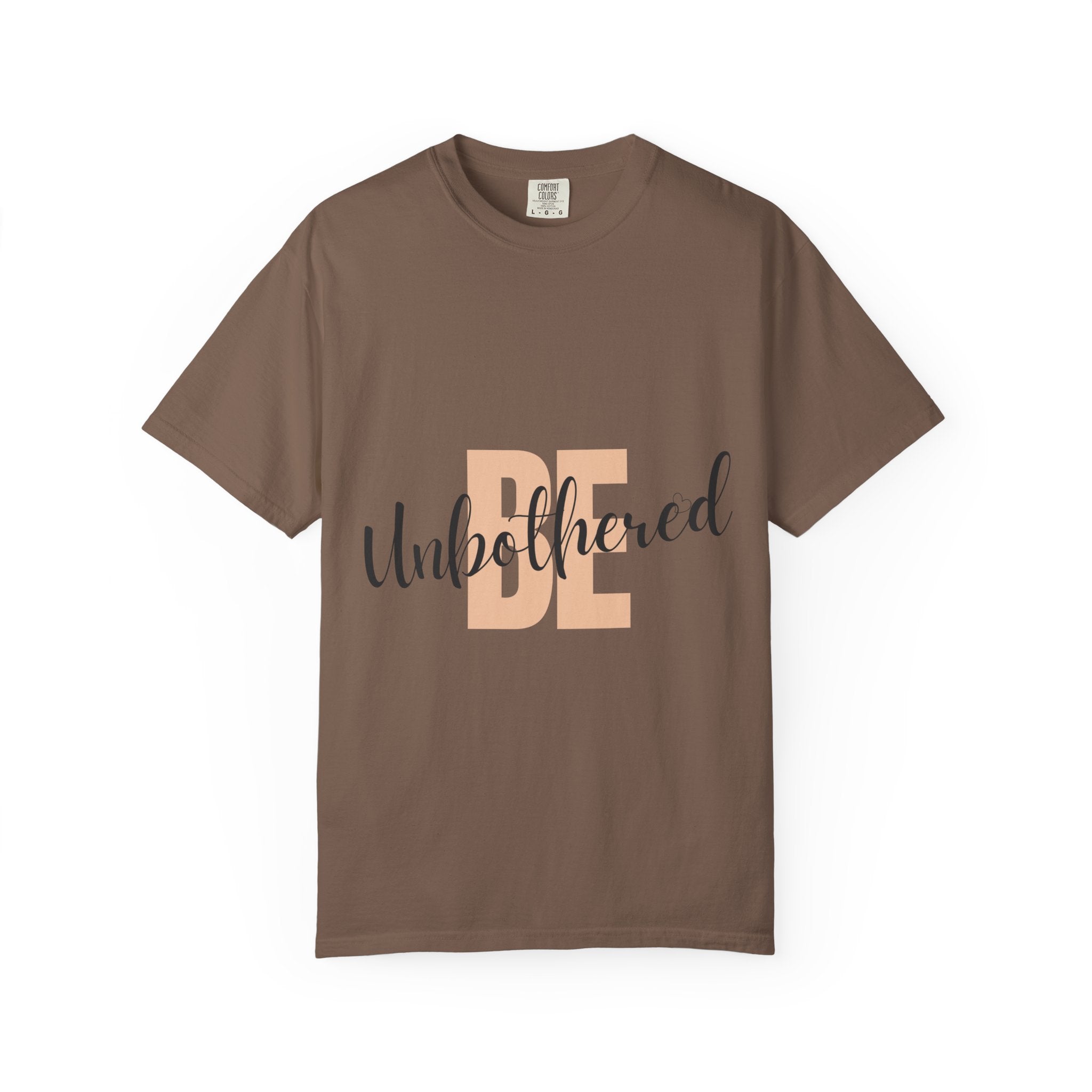 Be Unbothered T-Shirt — Relaxed Motivational Graphic Tee